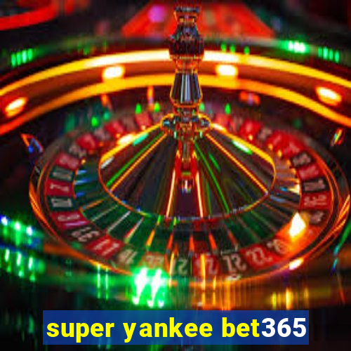 super yankee bet365